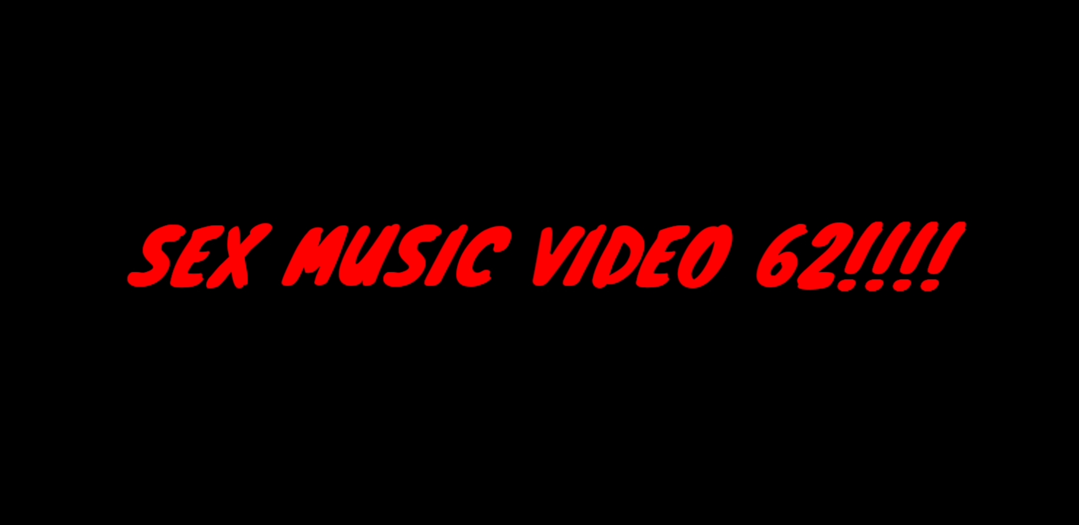 SEX MUSIC VIDEO 62!!!!