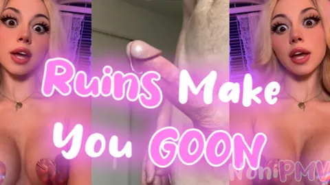 Ruins Make You GOON