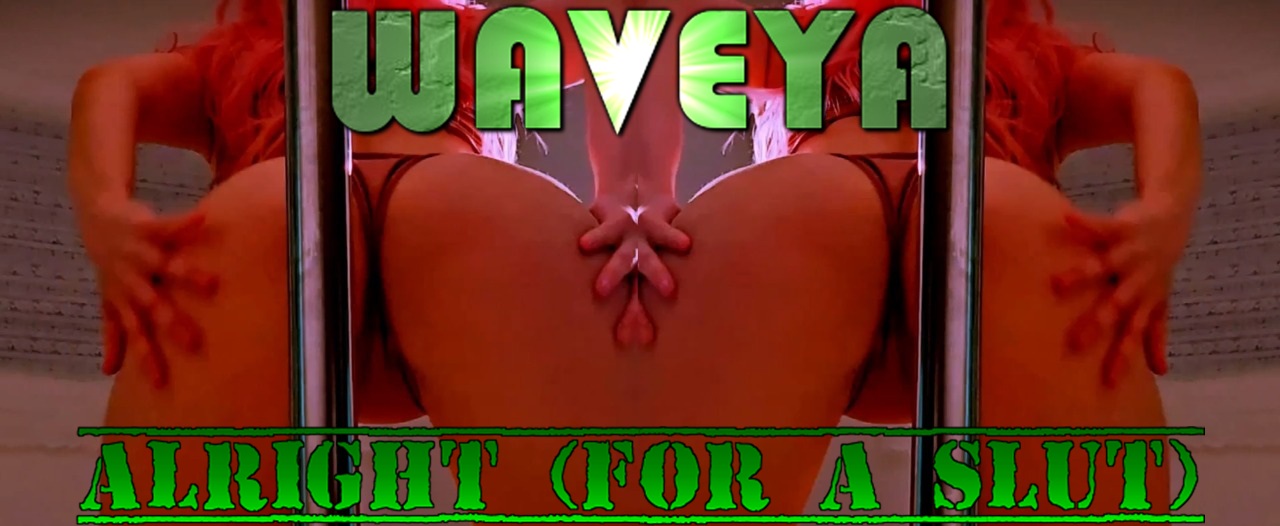 WAVEYA - Alright (For A Slut)