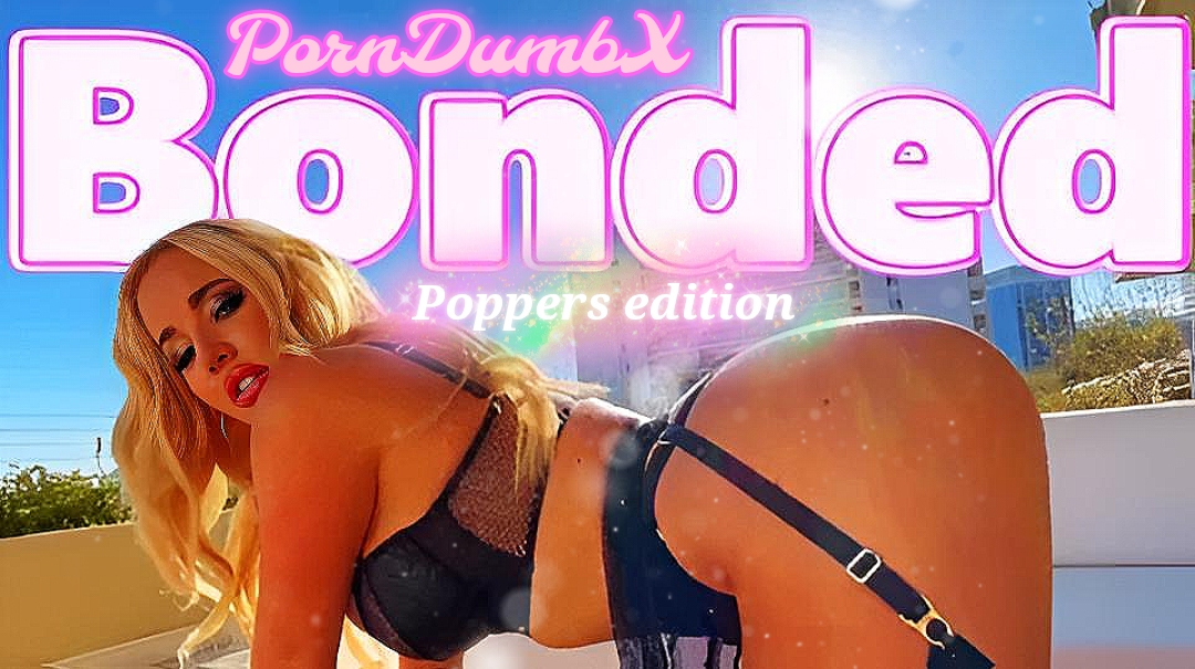 Bonded (Poppers Edit By PDX)