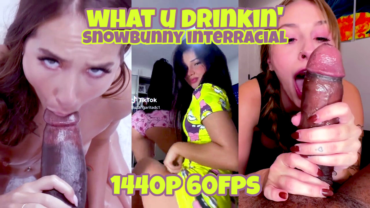 What U Drinking - Snowbunny Interracial PMV