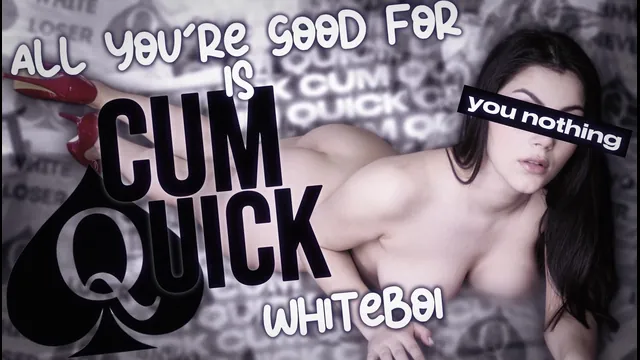 Cum Quick Whiteboy!