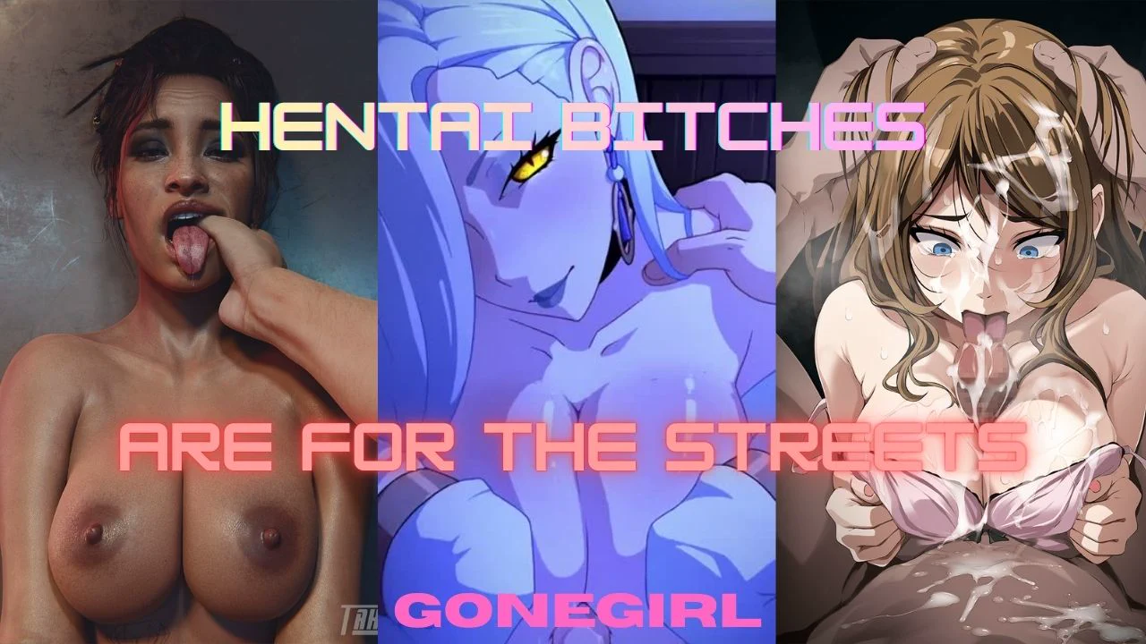 Hentai Bitches Are For The Streets
