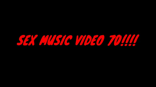 SEX MUSIC VIDEO 70!!!!