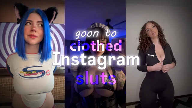 goon to clothed instagram sluts
