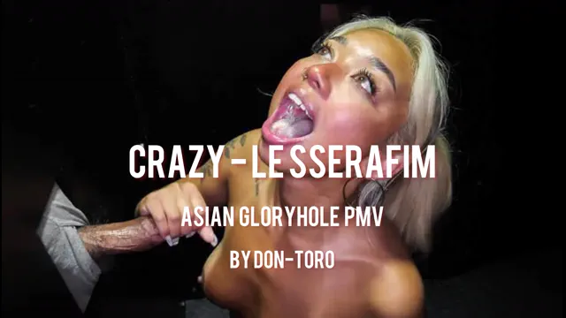 CRAZY-LE SSERAFIM ASIAN GLORYHOLE PMV