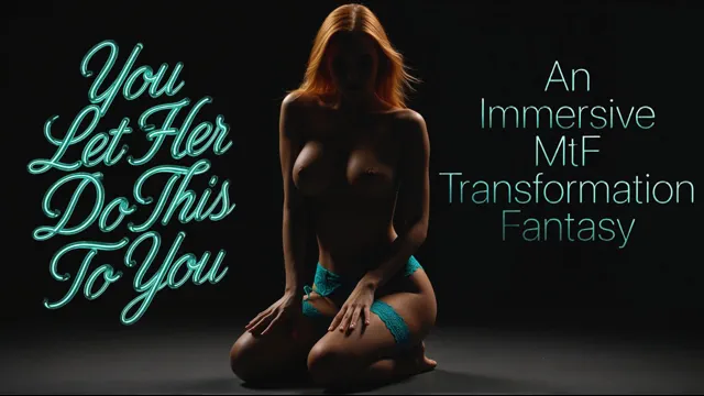 She Changed You… And You Let Her | A Seductive MtF Transformation Fantasy