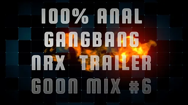Anal Gangbang NRX Trailer Goon Mix 06