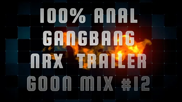 Anal Gangbang NRX Trailer Goon Mix 12