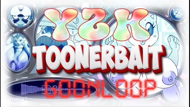 Y2K TOONERBAIT GOONLOOP