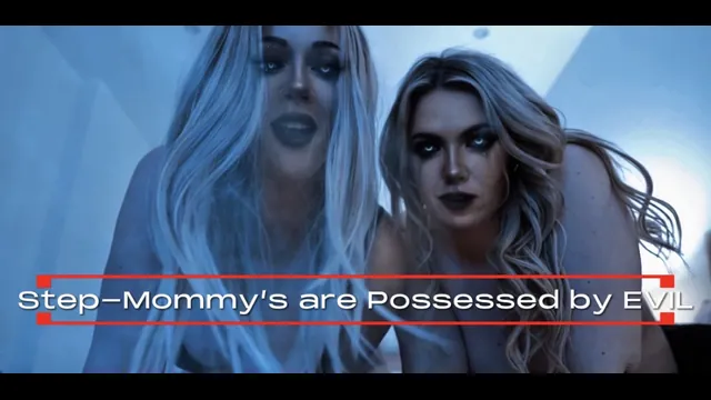 StepMommy’s are Possessed  by Evil