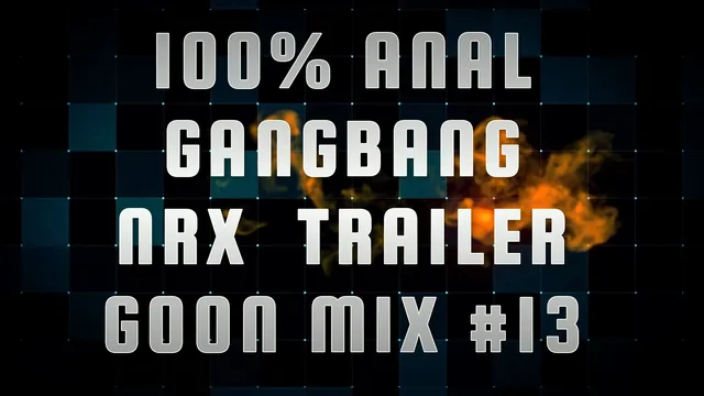 Anal Gangbang NRX Trailer Goon Mix 13