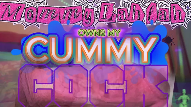 Mommy Lahlah Owns my Cummy, SLUTTY COCK.