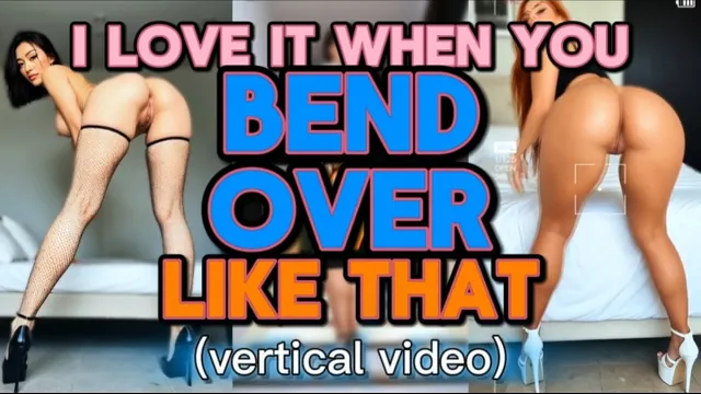 i love it when you BEND OVER like that (vertical video)