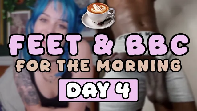 Feet & BBC For The Morning - Day 4