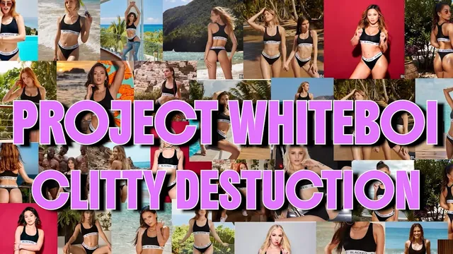 Project Whiteboi: Clitty Destruction