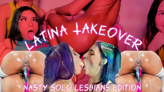 Latina Takeover: Nasty Solo Lesbians Edition