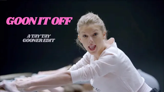 TAYLOR SWIFT - GOON IT OFF