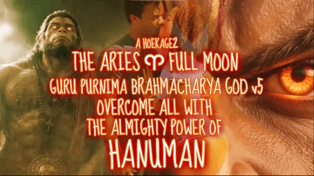 The Aries ♈︎ Full Moon Guru Purnima Brahmacharya God v5 Overcome All With The Almighty Power Of Hanuman