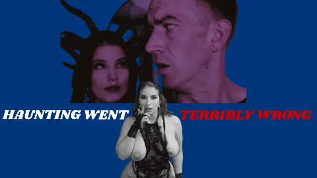 Lasirena69 - Haunting Went Terribly Wrong