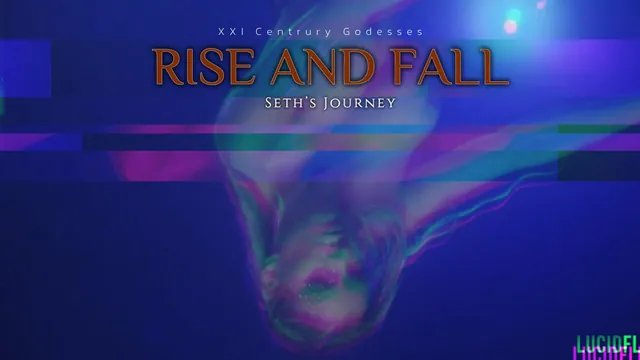 Rise and Fall: Seth’s Journey