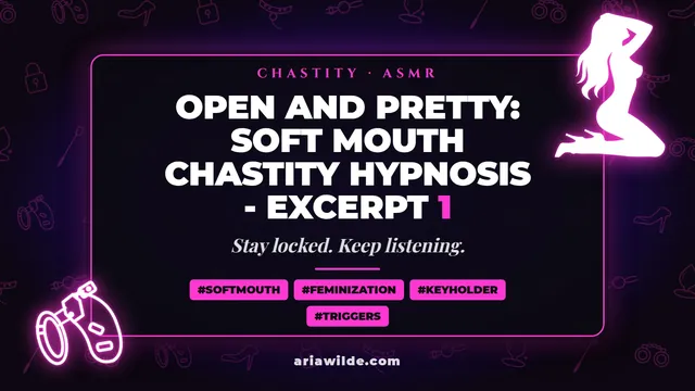 Open and Pretty: Soft Mouth Chastity Hypnosis - Excerpt 1